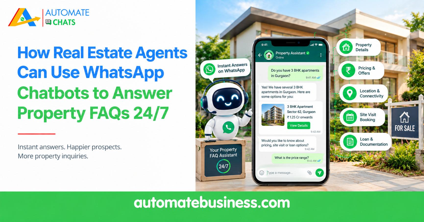 Automate Chats WhatsApp chatbot helping real estate agents answer property FAQs, share property details, pricing, location, site visit booking, and loan information 24/7.